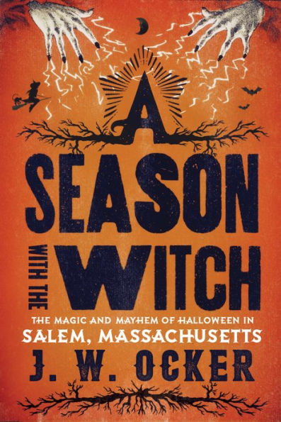 A Season with the Witch: The Magic and Mayhem of Halloween in Salem, Massachusetts