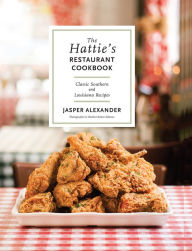 Title: The Hattie's Restaurant Cookbook: Classic Southern and Louisiana Recipes, Author: Jasper Alexander