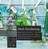 Title: Herb Gardening: How to Prepare the Soil, Choose Your Plants, and Care For, Harvest, and Use Your Herbs (Countryman Know How), Author: Melissa Melton Snyder