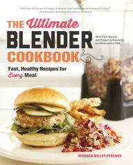 Title: The Ultimate Blender Cookbook: Fast, Healthy Recipes for Every Meal, Author: Rebecca Ffrench