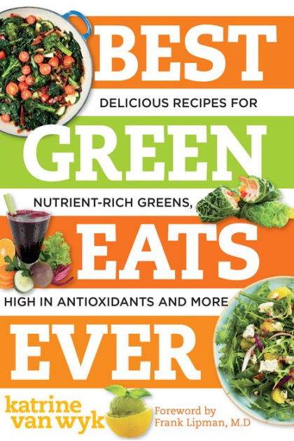 Best Green Eats Ever: Delicious Recipes for Nutrient-Rich Leafy Greens ...