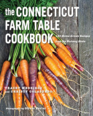 Title: The Connecticut Farm Table Cookbook: 150 Homegrown Recipes from the Nutmeg State, Author: Tracey Medeiros