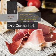 Title: Dry-Curing Pork: Make Your Own Salami, Pancetta, Coppa, Prosciutto, and More (Countryman Know How), Author: Hector Kent