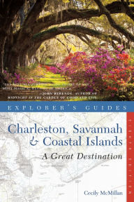 Title: Explorer's Guide Charleston, Savannah & Coastal Islands: A Great Destination (Eighth Edition) (Explorer's Great Destinations), Author: Cecily McMillan