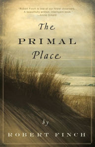 Title: The Primal Place, Author: Robert Finch