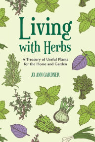 Title: Living with Herbs: A Treasury of Useful Plants for the Home and Garden (Second Edition), Author: Jo Ann Gardner