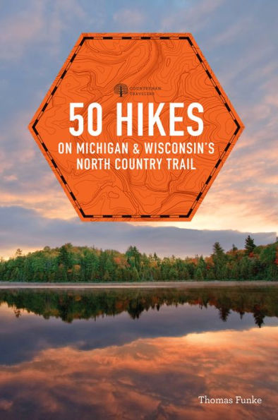 50 Hikes on Michigan & Wisconsin's North Country Trail (Explorer's 50 Hikes)