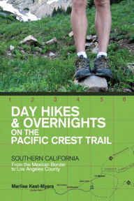 Title: Day Hikes and Overnights on the Pacific Crest Trail: Southern California: From the Mexican Border to Los Angeles County, Author: Marlise Kast-Myers