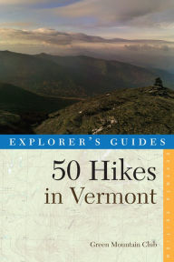 Title: Explorer's Guide 50 Hikes in Vermont (Seventeenth Edition), Author: Green Mountain Club
