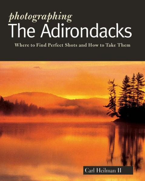 Photographing the Adirondacks (The Photographer's Guide)