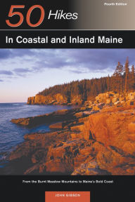 Title: Explorer's Guide 50 Hikes in Coastal and Inland Maine: From the Burnt Meadow Mountains to Maine's Bold Coast (Fourth Edition), Author: John Gibson