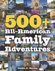 Title: 500+ All-American Family Adventures, Author: Debbie K. Hardin