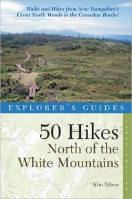 Title: Explorer's Guide 50 Hikes North of the White Mountains, Author: Kim Nilsen
