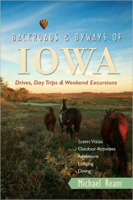 Title: Backroads & Byways of Iowa: Drives, Day Trips and Weekend Excursions, Author: Michael Ream
