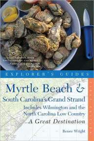 Title: Explorer's Guide Myrtle Beach & South Carolina's Grand Strand: A Great Destination: Includes Wilmington and the North Carolina Low Country, Author: Renee Wright