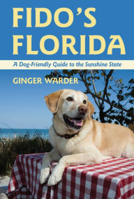 Title: Fido's Florida: A Dog-Friendly Guide to the Sunshine State (Dog-Friendly Series), Author: Ginger Warder