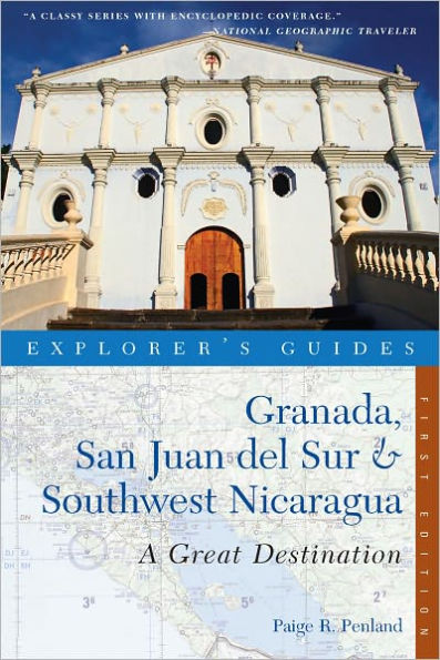 Explorer's Guide Granada, San Juan del Sur & Southwest Nicaragua: A Great Destination