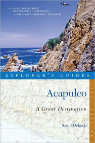 Title: Explorer's Guide Acapulco: A Great Destination, Author: Kevin Delgado