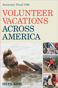 Title: Volunteer Vacations Across America: Immersion Travel USA, Author: Sheryl Kayne