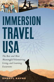 Title: Immersion Travel USA: The Best and Most Meaningful Volunteering, Living, and Learning Excursions (Immersion Travel USA), Author: Sheryl Kayne