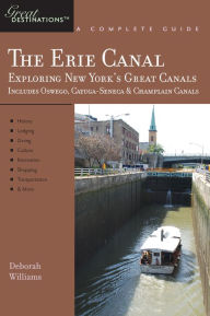 Title: Explorer's Guide Erie Canal: A Great Destination: Exploring New York's Great Canals, Author: Deborah Williams