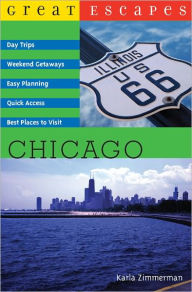 Title: Great Escapes: Chicago: Day Trips, Weekend Getaways, Easy Planning, Quick Access, Best Places to Visit, Author: Karla Zimmerman