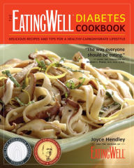 Title: The EatingWell Diabetes Cookbook: Delicious Recipes and Tips for a Healthy-Carbohydrate Lifestyle, Author: Joyce Hendley