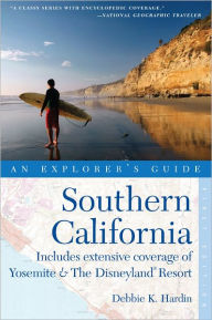 Title: Explorer's Guide Southern California: Includes Extensive Coverage of Yosemite & The Disneyland Resort, Author: Debbie K. Hardin