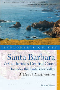 Title: Explorer's Guide Santa Barbara & California's Central Coast: A Great Destination: Includes the Santa Ynez Valley (Explorer's Great Destinations), Author: Donna Wares