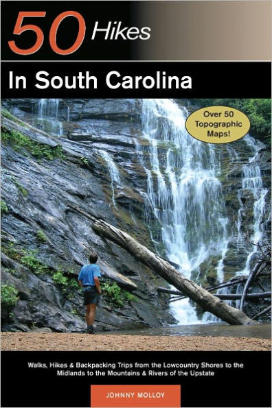 Explorer's Guide 50 Hikes in South Carolina: Walks, Hikes & Backpacking Trips from the Lowcountry Shores to the Midlands to the Mountains & Rivers of the Upstate