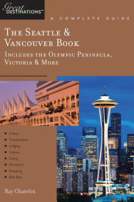 Title: Explorer's Guide The Seattle & Vancouver Book: Includes the Olympic Peninsula, Victoria & More: A Great Destination, Author: Ray Chatelin