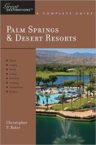 Title: Palm Springs and Desert Resorts: Great Destinations: A Complete Guide, Author: Christopher P. Baker