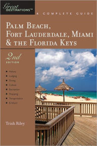 Title: Explorer's Guide Palm Beach, Fort Lauderdale, Miami & the Florida Keys: A Great Destination (Second Edition), Author: Trish Riley