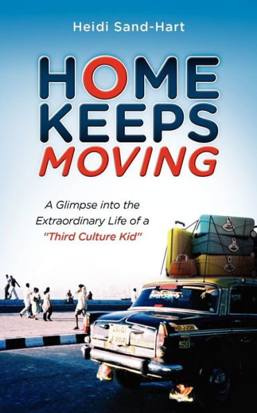 Home Keeps Moving: a Glimpse Into the Extraordinary Life of Third Culture Kid