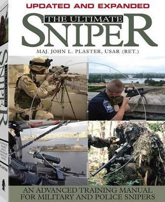 The Ultimate Sniper: An Advanced Training Manual for Military and ...