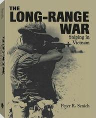 Title: The Long-Range War: Sniping in Vietnam, Author: Peter R. Senich