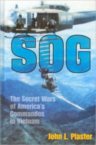 Title: SOG: The Secret Wars of America's Commandos in Vietnam, Author: Major John Plaster