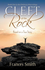 Title: Cleft of the Rock: Based on a True Story, Author: Frances Smith