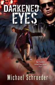 Title: Darkened Eyes: Be Careful What You Wish For!, Author: Michael Schroeder
