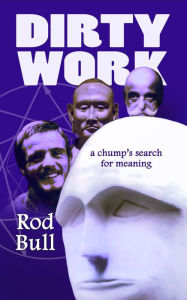 Title: Dirty Work: A Chump's Search for Meaning, Author: Rod Bull