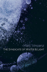 Title: The Syndicate of Water & Light: A Divine Comedy, Author: Marc Vincenz