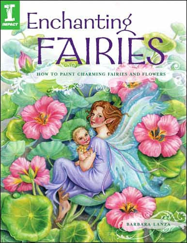 Enchanting Fairies: How To Paint Charming Fairies and Flowers by ...