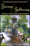 Title: Daring and Suffering: A History of the Andrews Railroad Raid, Author: William Pittenger