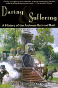 Title: Daring and Suffering: A History of the Andrews Railroad Raid, Author: William Pittenger