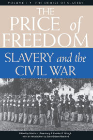 Title: The Price of Freedom: Slavery and the Civil War, Volume 1-The Demise of Slavery, Author: Martin Harry Greenberg