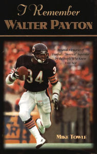 Title: I Remember Walter Payton: Personal Memories of Football's Sweetest