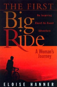 Title: The First Big Ride: A Woman's Journey, Author: Eloise Hanner