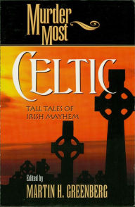 Title: Murder Most Celtic: Tall Tales of Irish Mayhem, Author: Martin Harry Greenberg