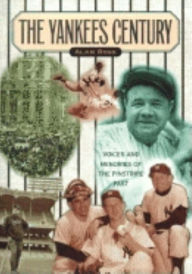 Title: Yankees Century: Voices and Memories of the Pinstripe Past, Author: Alan Ross