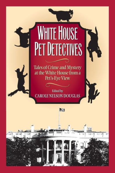 White House Pet Detectives: Tales of Crime and Mysteryat the White House from a Pet's-Eye View